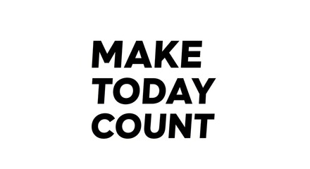 Obraz premium Bold motivational message make today count in black text on white background