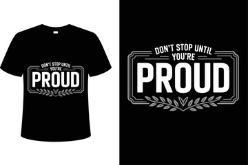 T shirt design proud t shirt design motivational quote apparel inspirational clothing positive message graphic tee for sale editable vector illustration with png format