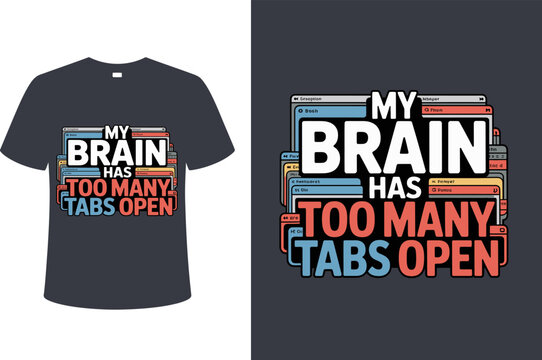 T shirt design my brain has too many tabs open t shirt design for programmers and developers humor apparel geeky gift editable vector illustration with png format