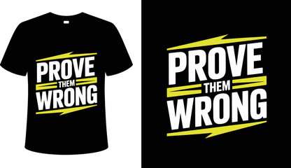 T shirt design prove them wrong t shirt design motivational apparel graphic tee stylish clothing for men and women editable vector illustration with png format