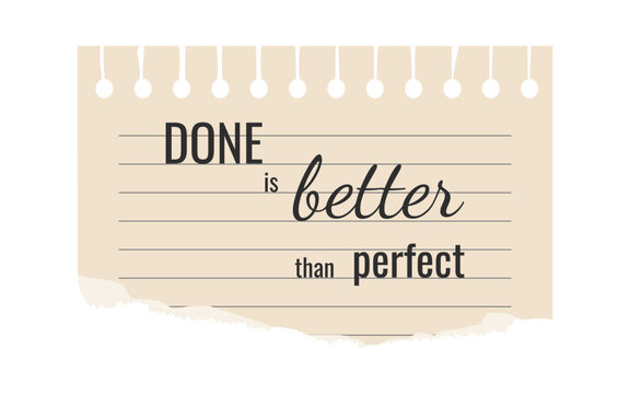 Naklejki Inspiring typography on torn paper. Done is better than perfect. Modern slogan design and Note Sheet for prints, t-shirt, poster, banner, apparel, background, postcard, social media. Vector illustrati