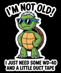 I'm not old i just need Some W40 and A Little Duck Tape funny illustration