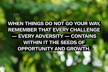 Inspirational life quote on blurry background. When things do not go your way, remember that every...
