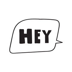 Word - Hey. Outline design. Speech bubble. Sticker, banner, web design. T shirt design. Vector illustration on white background.