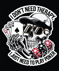 Fototapeta premium I don't need therapy, I just need to play poker. Graphic Design