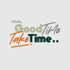 Good things take time card. motivational quote.
