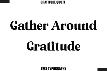 Obraz premium Gather Around Gratitude Thanksgiving Slogan Typography Lettering
