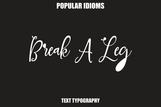 Break A Leg  Stylist Calligrathy text Idioms