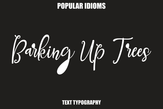 Barking Up Trees Stylist Calligrathy text Idioms