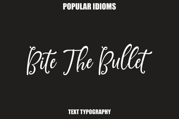 Obraz premium Bite The Bullet Stylist Calligrathy text Idioms