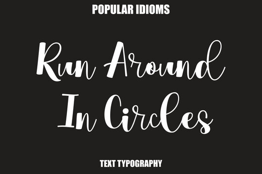 Run Around In Circles Stylist Calligrathy text Idioms