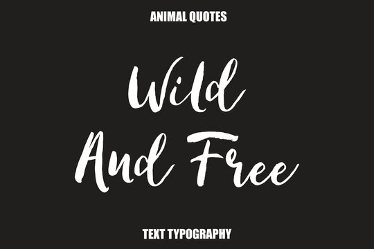 Wild And Free Text typography Animal Quotes