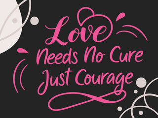 Motivational Typography Design Love Needs No Cure Just Courage in Pink on a Dark Background