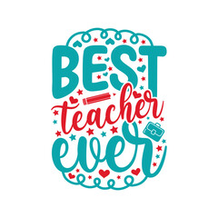 Best teacher ever lettering Teacher T- Shirt Design Modern calligraphy, Gift card for Teacher's Day. Vector illustration on white background