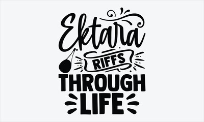 Ektara Riffs Through Life- Ektara T-shirt Design, hand drawn lettering, isolated on white, calligraphy graphic, handwritten typography, ideal for screen printing, vector art