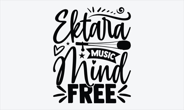 Ektara Music Mind Free- Ektara T-shirt Design, artistic vector typography in hand drawn style, isolated phrase for t-shirts, inspired by traditional string music