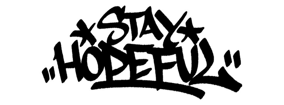 Graffiti tag “Stay Hopeful” street art urban for International Day of Hope, emotional mural with strength and belief.