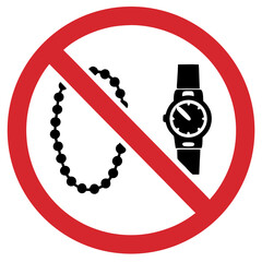 No jewelry and wristwatches sign, warning symbol, red circle, safety concept