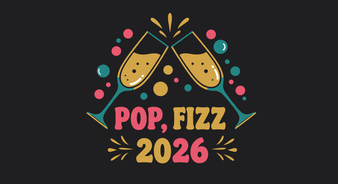 Pop, Fizz 2026. New Year's Eve celebration illustration with clinking champagne glasses toast. Retro groovy design for the year 2026.