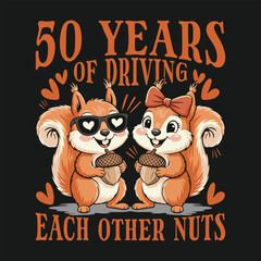 50 Years of Driving Each Other Nuts Funny Squirrel Couple Wedding Anniversary T Shirt Design