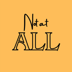 Vector text illustration for Not At All.