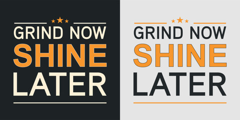 Grind Now Shine Later - Motivational Fitness 
T-shirt design 

