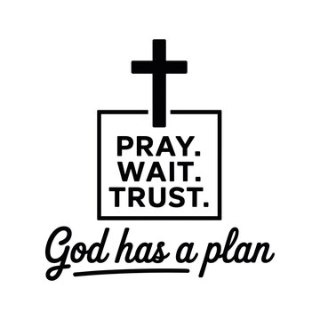 Inspirational Christian Message: An uplifting message of faith and trust, with the words "Pray. Wait. Trust. God has a plan" displayed beneath a Christian cross. A symbol of hope and encouragement.