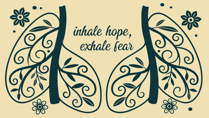 Ornate Lungs with Flourishing Vines and Flowers, Inhale Hope, Exhale Fear
