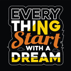Obraz premium Every thing start with a dream typography t shirt design, Vector illustration graphics print t shirt