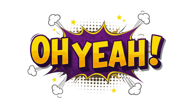 Comic style pop art vector illustration with "oh yeah!" exclamation for fun designs