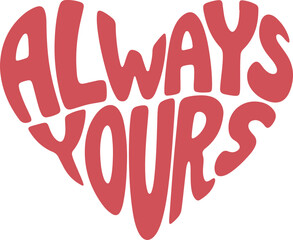 Obraz premium Red Heart Shaped Always Yours Typography love tshirt design