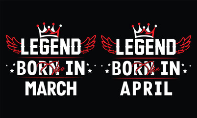 Legend are born in March & April t shirt design