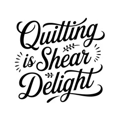 Obraz premium Quilting Is Shear Delight. Vector Design Isolated on White Background