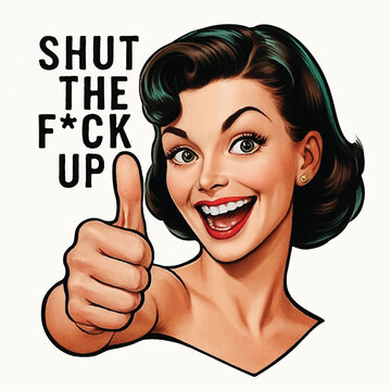 Retro Pop Art Woman Giving Thumbs Up with Bold Sarcastic Text "Shut the Fck Up"*