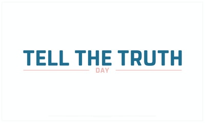 Tell the Truth Day design on white background, Typographic Design of Tell the Truth Day, Vector Design of Tell the Truth Day, Tell the Truth Day