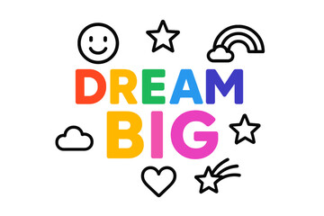 Colorful illustration promoting positivity with the message Dream Big surrounded by cheerful symbols and shapes