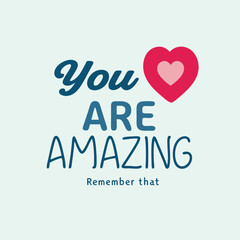 Motivational Message with Heart You Are Amazing Remember That Encouragement and Positivity