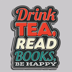 Retro styled typography design with the message Drink Tea Read Books Be Happy