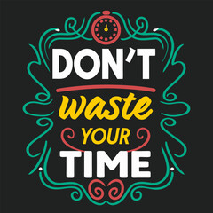 Motivational Typography Design Featuring a Clock Reminding Viewers Not to Waste Their Time