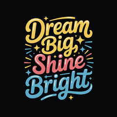 Dream Big, Shine Bright - bold hand-lettered typography design on a black background