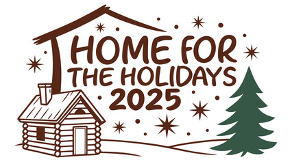 Cozy cabin scene with home for the holidays 2025 text and festive winter elements