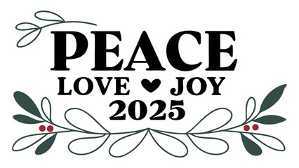 Peace love joy 2025 with festive greenery and red berries decorative holiday greeting