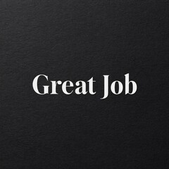 Celebrating achievement bold black card with great job in white creative environment inspirational viewpoint