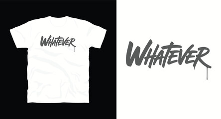 Whatever inspirational motivational typography vector graphics t-shirt design with quote 
