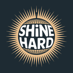 Shine hard graphic design featuring a disco ball with sunburst rays and bold text against a dark background