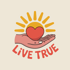A stylized illustration of a hand holding a heart with a sunburst behind it and the words live true in bold lettering below representing hope and authenticity