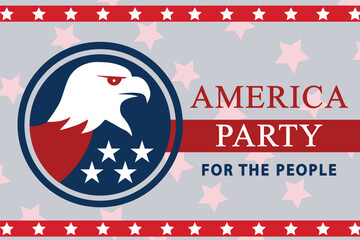 America party poster. Newly formed party America party slogan "For the people." 