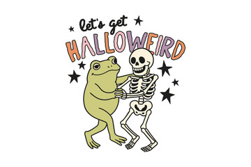Let's Get Halloweird, Frog Hugging Skeleton – Funny Halloween Art Illustration Sublimation T Shirt Design