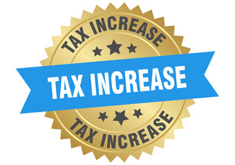 tax increase. tax increase round blue and gold label isolated on transparent background