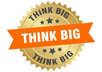 think big. think big round orange and gold label isolated on transparent background